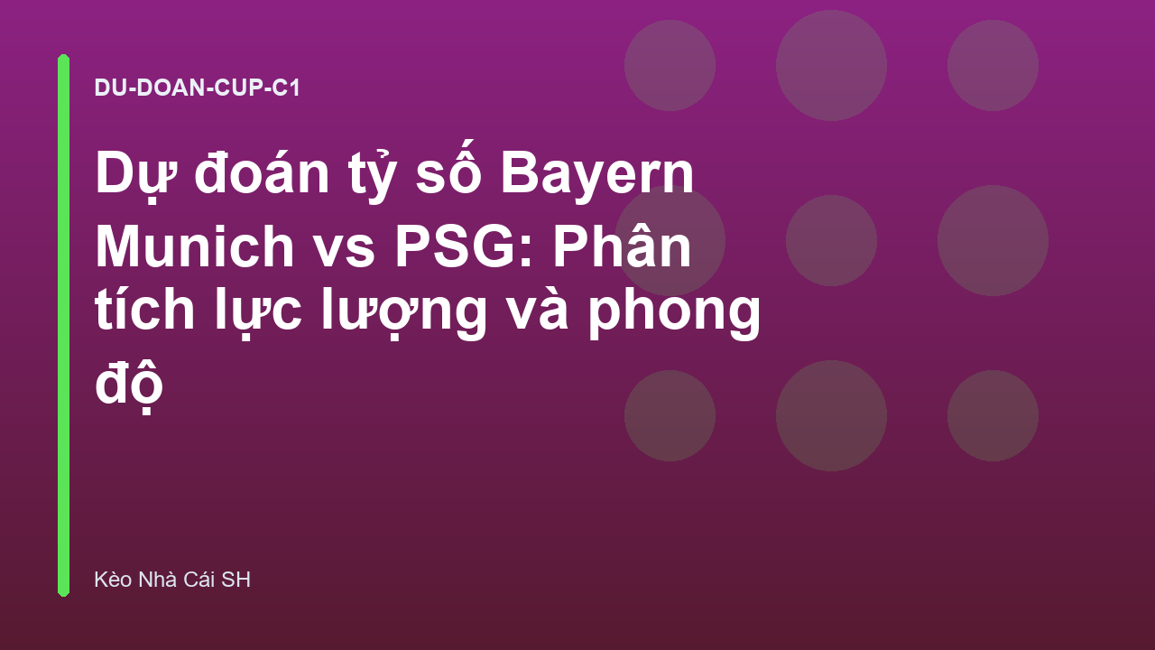 Dự đoán tỷ số Bayern Munich vs PSG: Phân tích lực lượng và phong độ