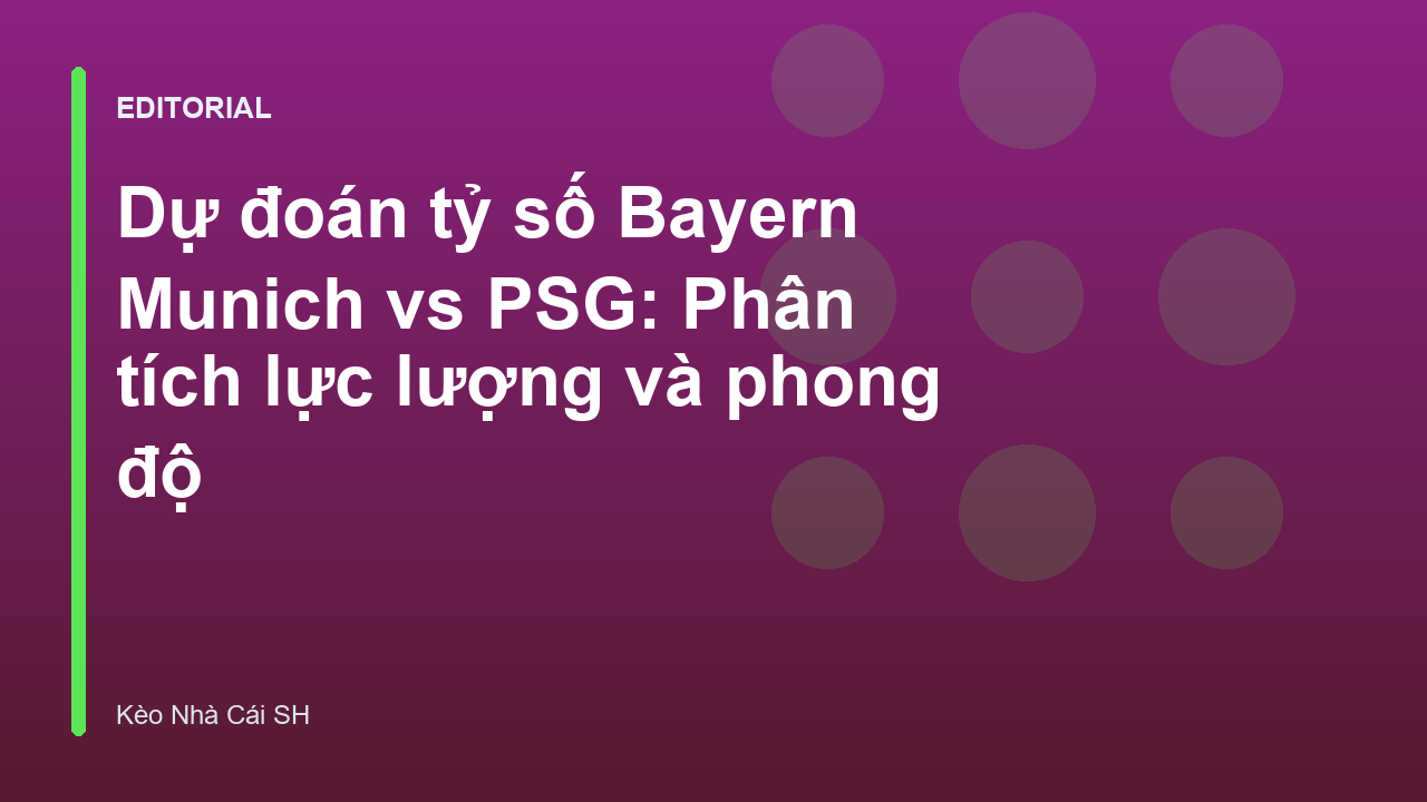 Dự đoán tỷ số trận đấu Bayern Munich vs PSG