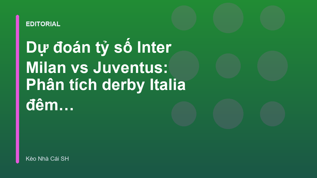 Trận đấu tâm điểm Inter Milan vs Juventus tại Serie A