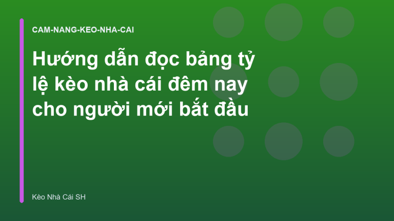 Hướng dẫn đọc bảng tỷ lệ kèo nhà cái đêm nay cho người mới bắt đầu