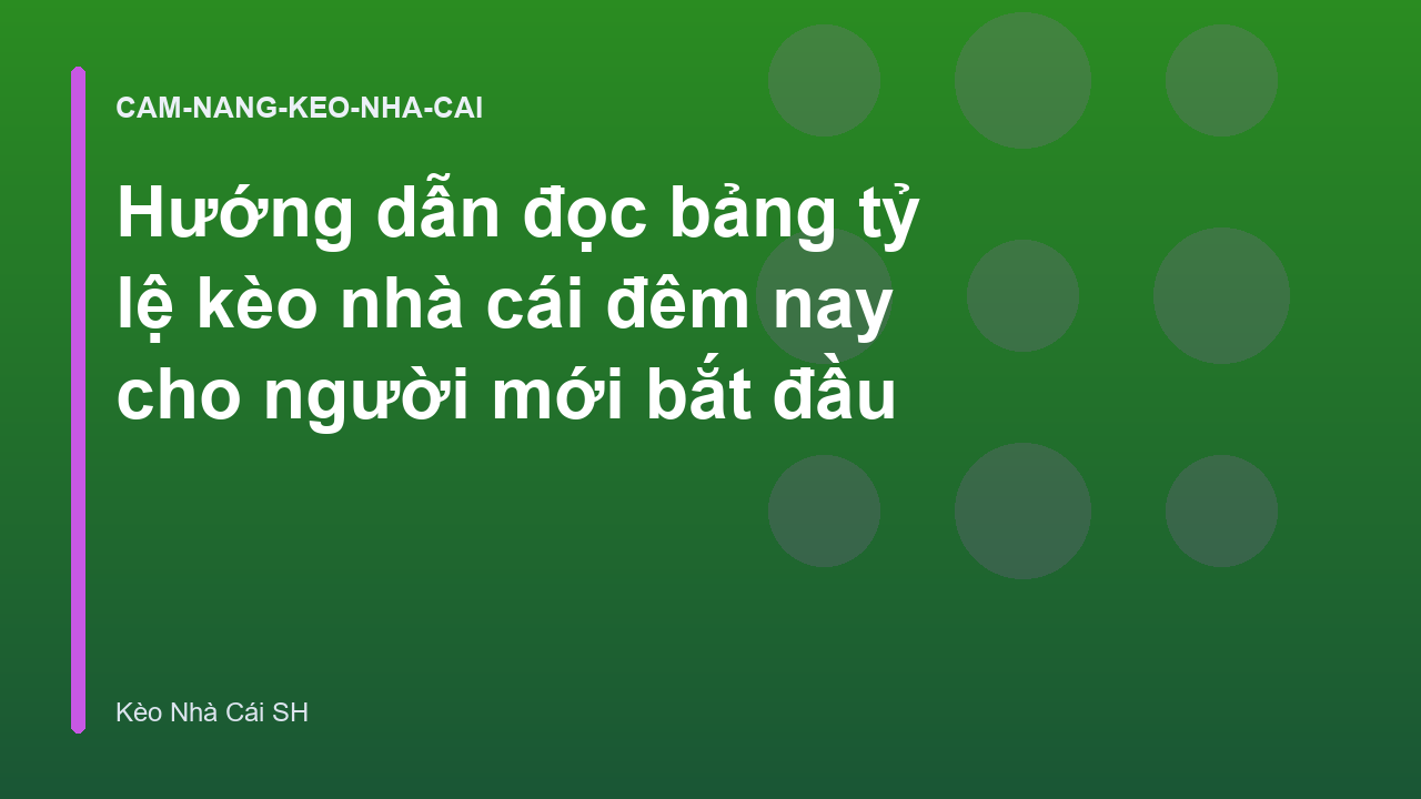 Hướng dẫn đọc bảng tỷ lệ kèo nhà cái đêm nay cho người mới bắt đầu