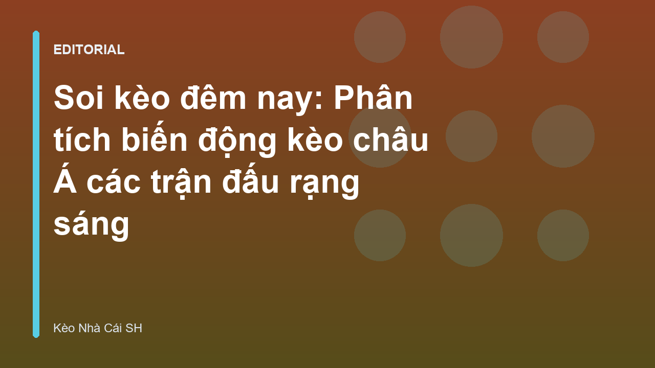 Phân tích biến động kèo châu Á đêm nay
